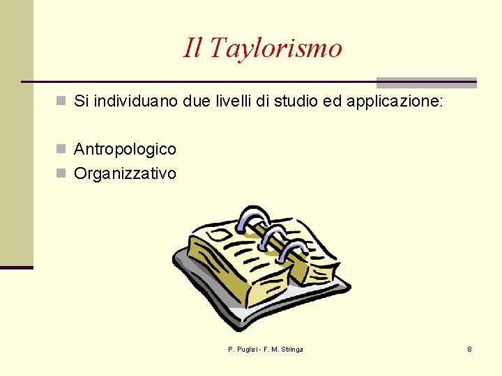 Il Taylorismo n Si individuano due livelli di studio ed applicazione: n Antropologico n