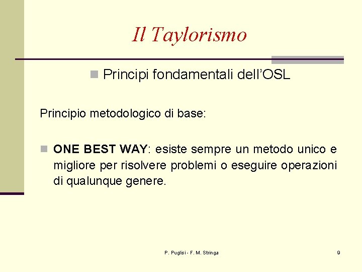 Il Taylorismo n Principi fondamentali dell’OSL Principio metodologico di base: n ONE BEST WAY: