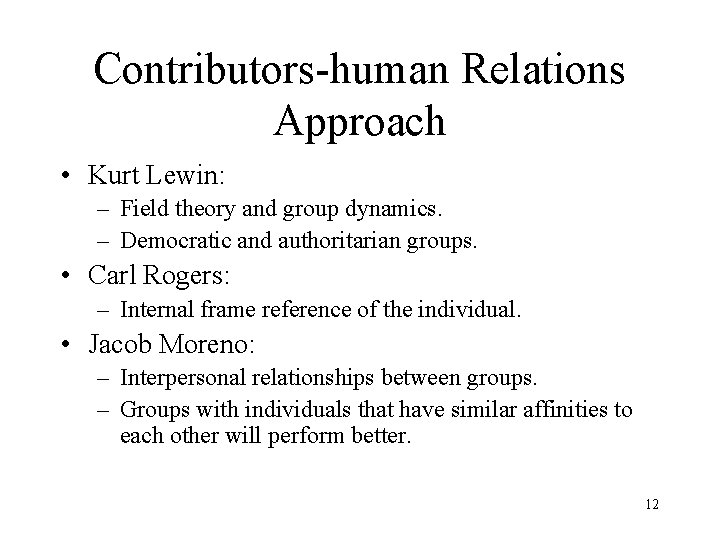 Contributors-human Relations Approach • Kurt Lewin: – Field theory and group dynamics. – Democratic Contributors-human Relations Approach • Kurt Lewin: – Field theory and group dynamics. – Democratic