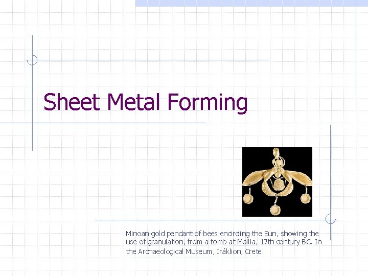 Sheet Metal Forming Minoan gold pendant of bees encircling the Sun, showing the use