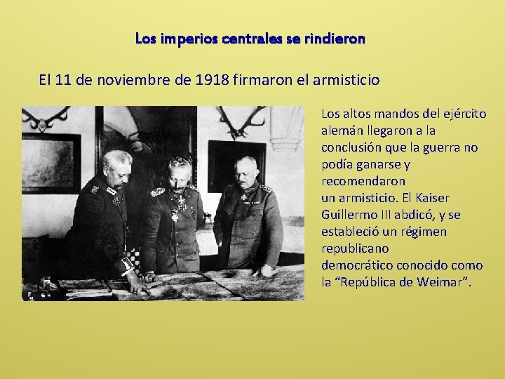 Los imperios centrales se rindieron El 11 de noviembre de 1918 firmaron el armisticio