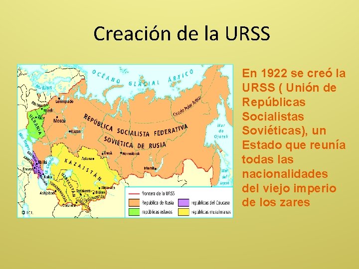 Creación de la URSS En 1922 se creó la URSS ( Unión de Repúblicas