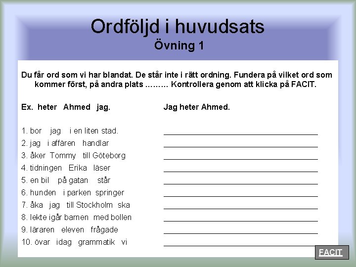 Ordföljd i huvudsats Övning 1 Du får ord som vi har blandat. De står
