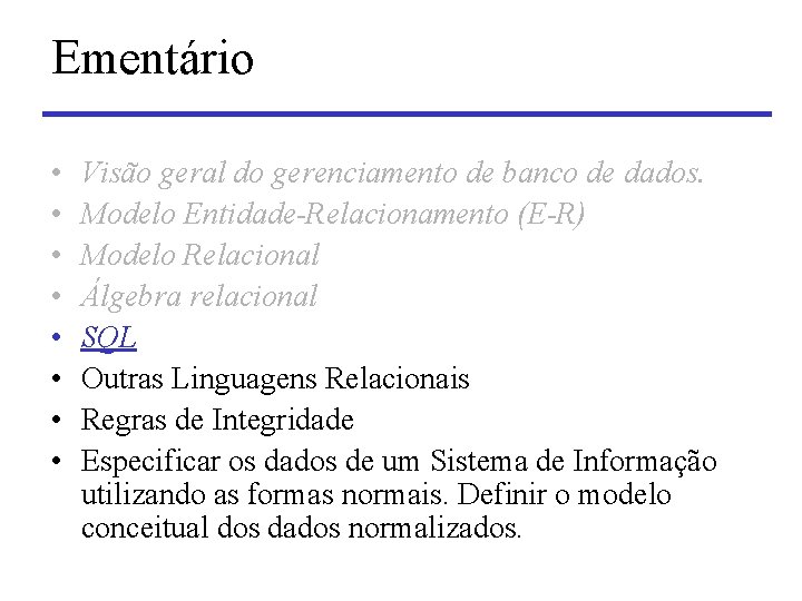 Ementário • • Visão geral do gerenciamento de banco de dados. Modelo Entidade-Relacionamento (E-R)