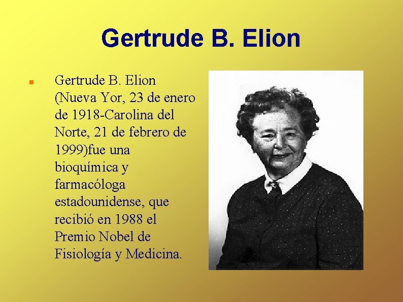 Gertrude B. Elion (Nueva Yor, 23 de enero de 1918 -Carolina del Norte, 21