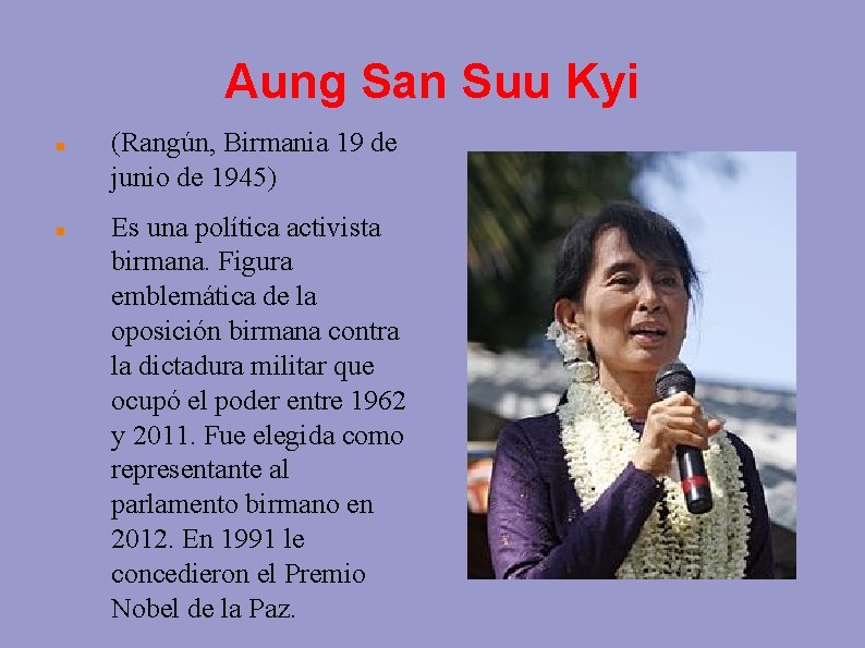 Aung San Suu Kyi (Rangún, Birmania 19 de junio de 1945) Es una política