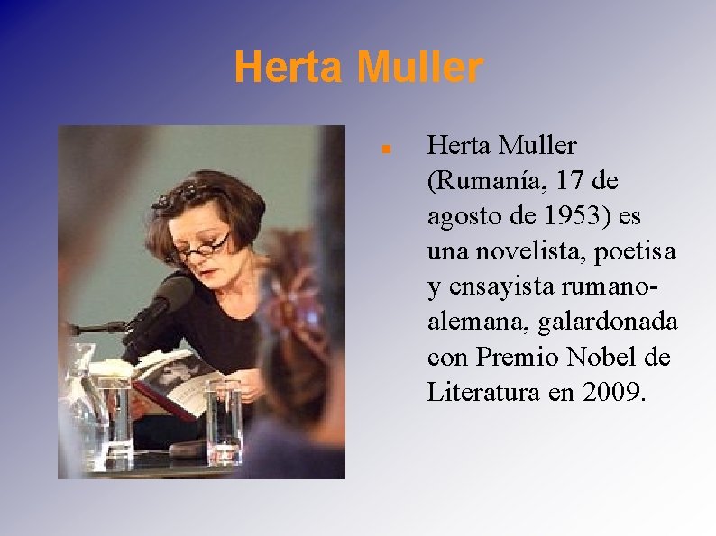 Herta Muller (Rumanía, 17 de agosto de 1953) es una novelista, poetisa y ensayista