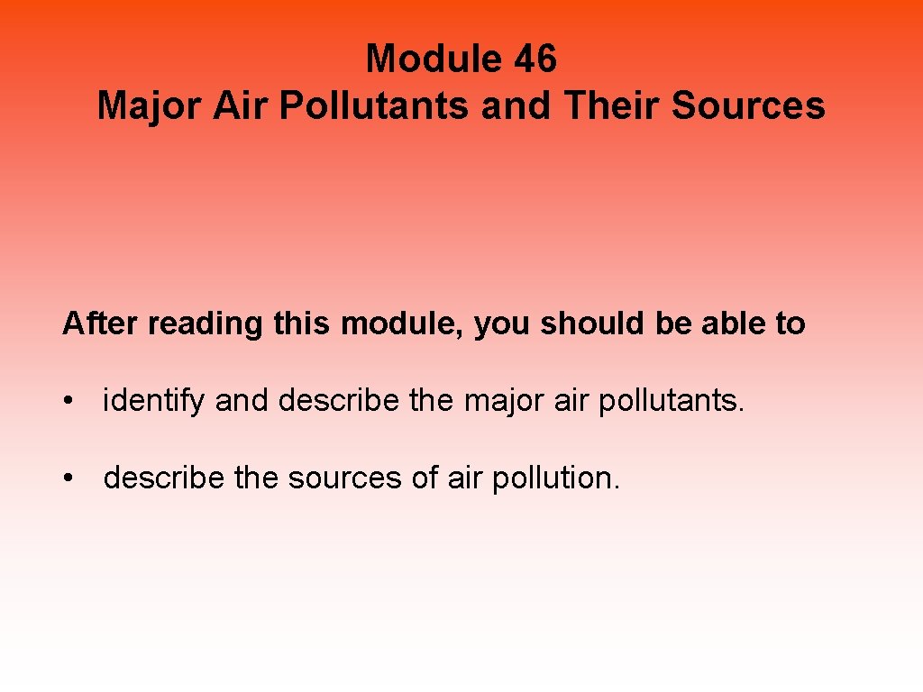 Module 46 Major Air Pollutants and Their Sources After reading this module, you should