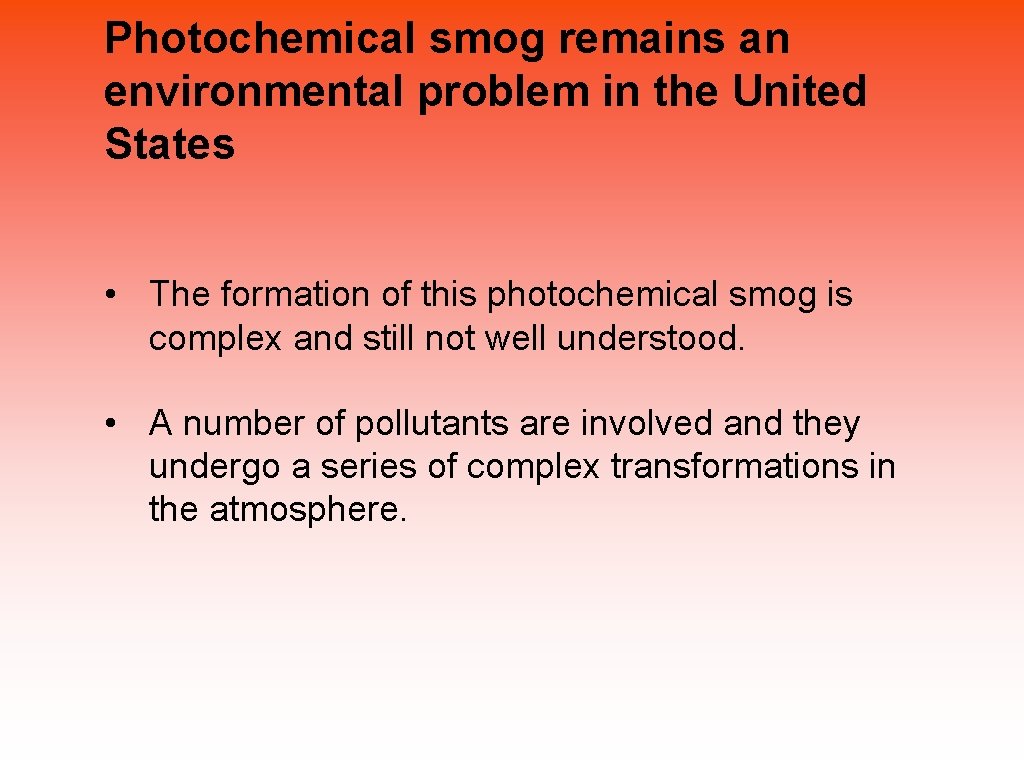 Photochemical smog remains an environmental problem in the United States • The formation of