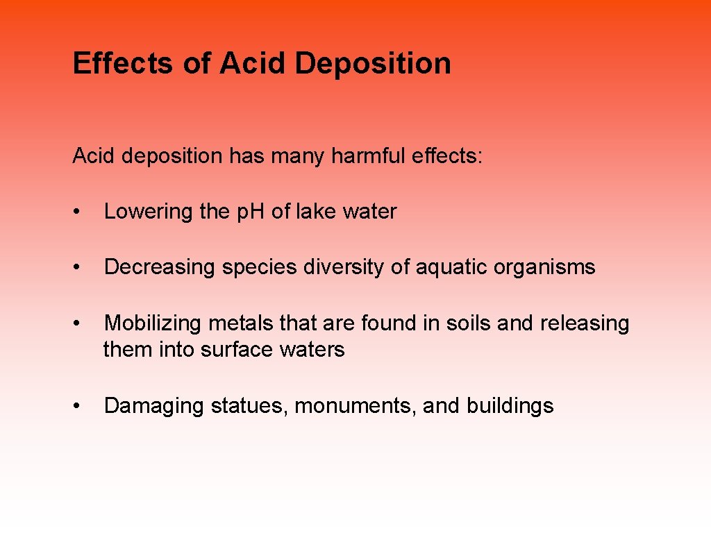 Effects of Acid Deposition Acid deposition has many harmful effects: • Lowering the p.