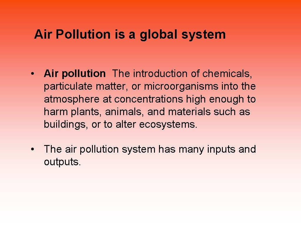 Air Pollution is a global system • Air pollution The introduction of chemicals,