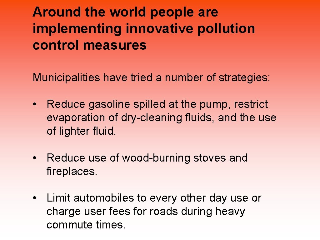 Around the world people are implementing innovative pollution control measures Municipalities have tried a