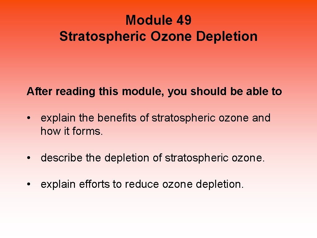 Module 49 Stratospheric Ozone Depletion After reading this module, you should be able to