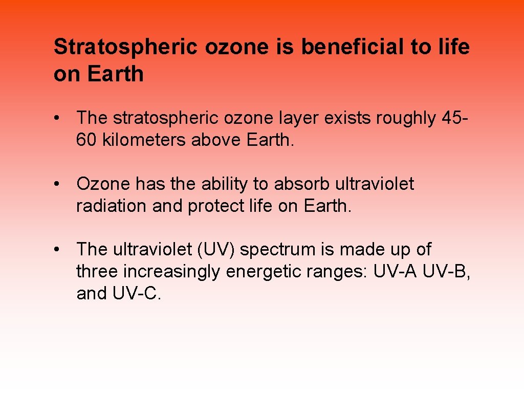 Stratospheric ozone is beneficial to life on Earth • The stratospheric ozone layer exists