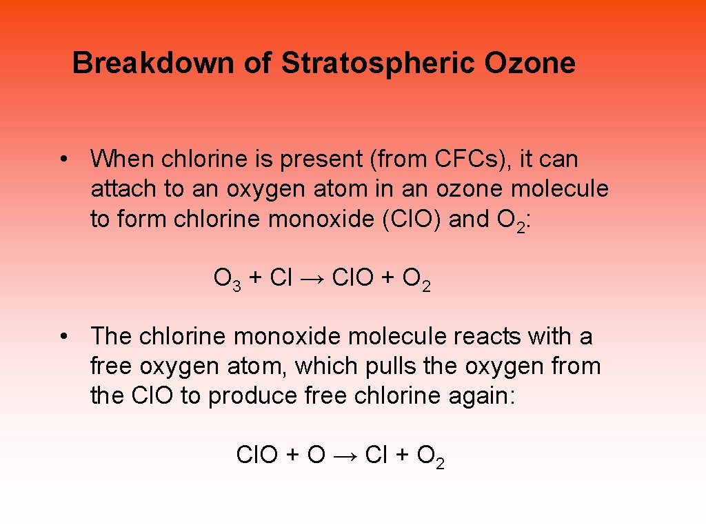 Breakdown of Stratospheric Ozone • When chlorine is present (from CFCs), it can attach