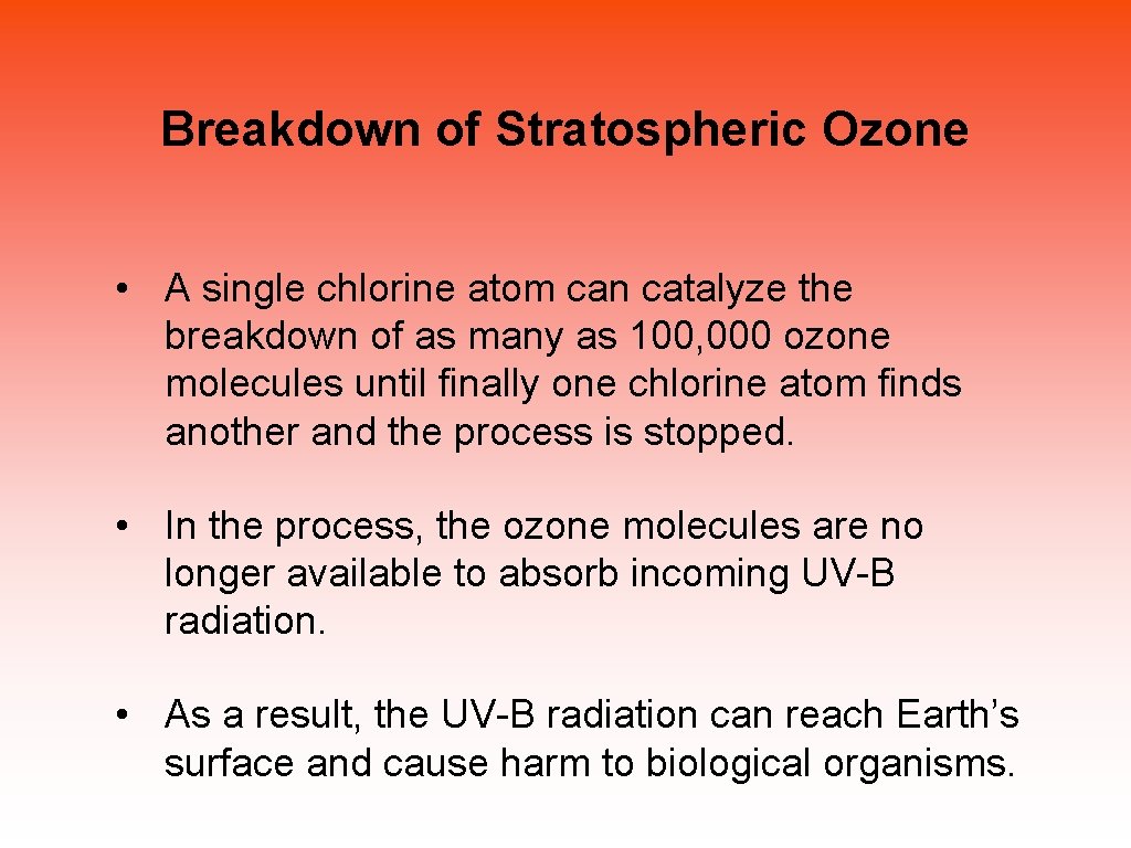 Breakdown of Stratospheric Ozone • A single chlorine atom can catalyze the breakdown of