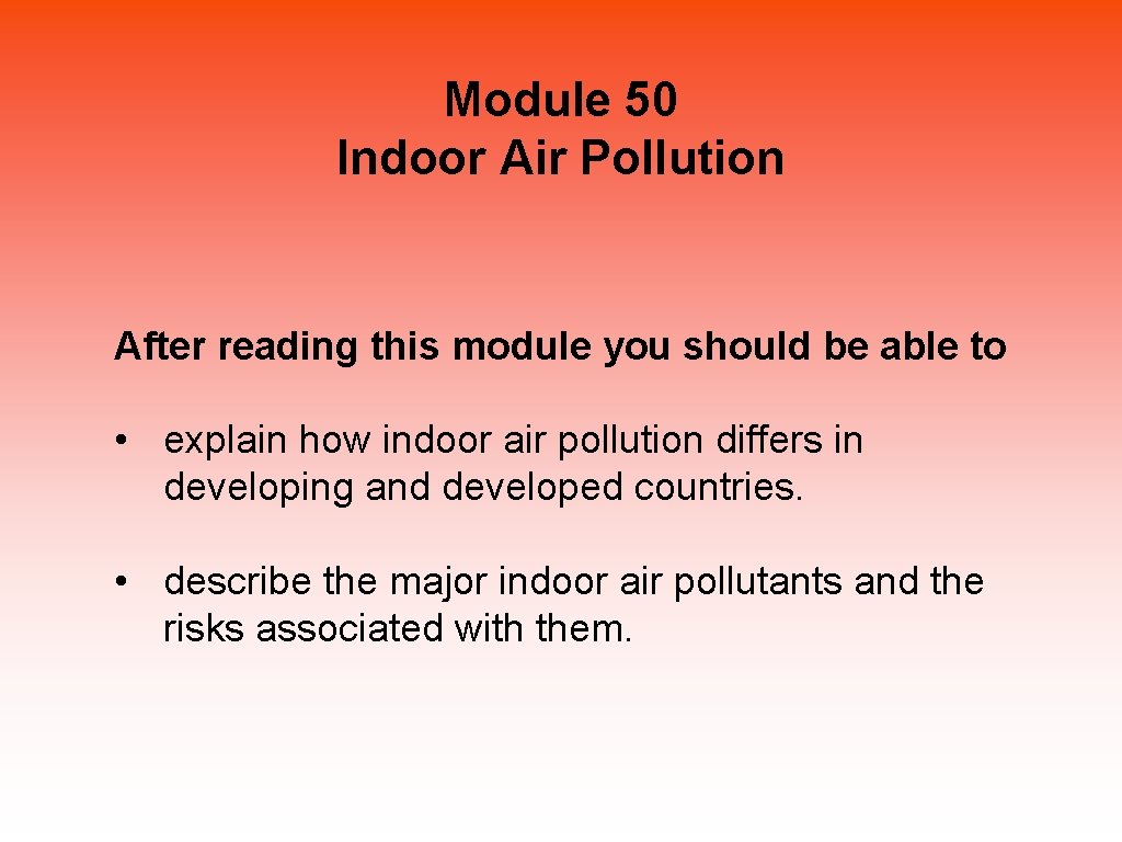  Module 50 Indoor Air Pollution After reading this module you should be able