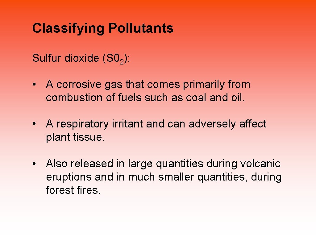 Classifying Pollutants Sulfur dioxide (S 02): • A corrosive gas that comes primarily from