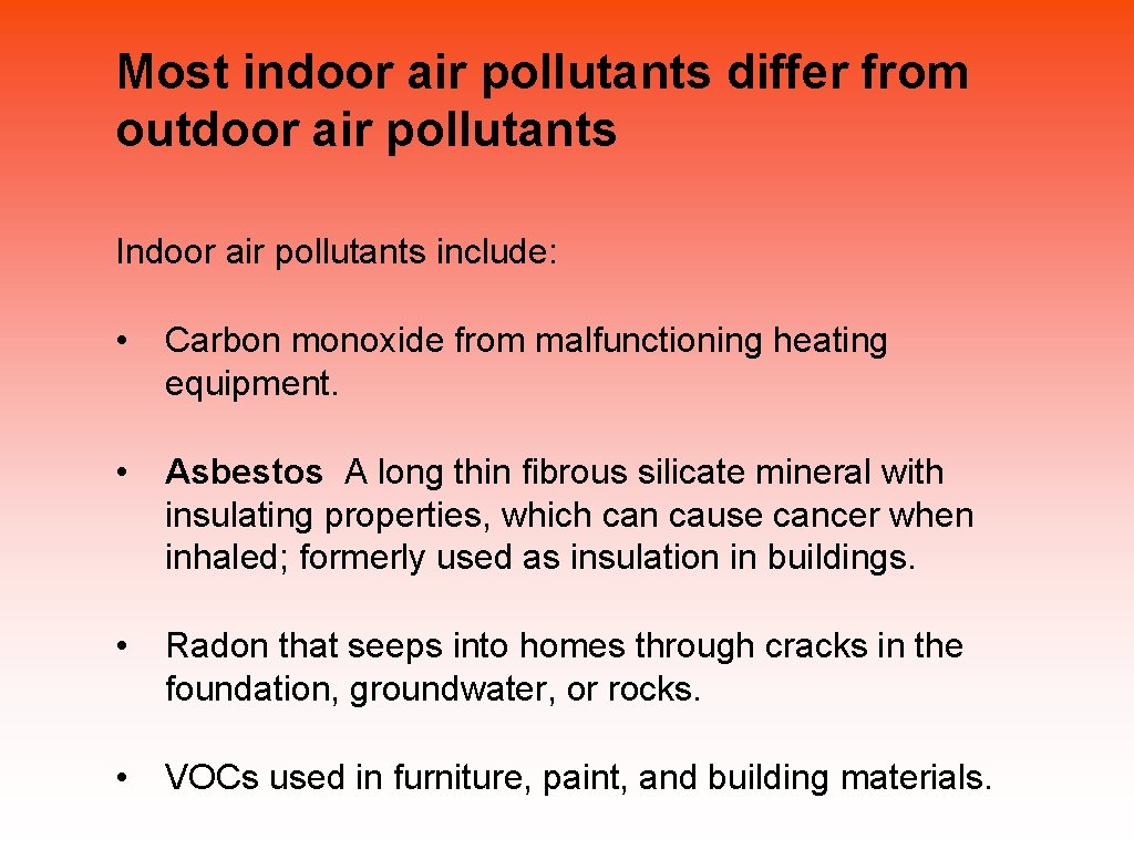 Most indoor air pollutants differ from outdoor air pollutants Indoor air pollutants include: •