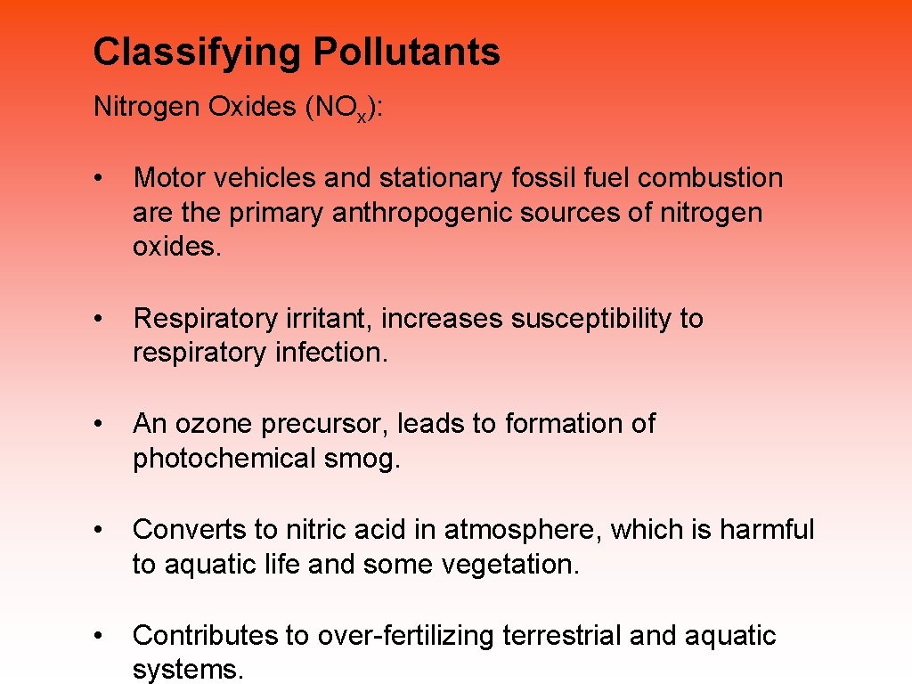 Classifying Pollutants Nitrogen Oxides (NOx): • Motor vehicles and stationary fossil fuel combustion are