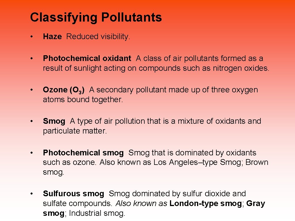 Classifying Pollutants • Haze Reduced visibility. • Photochemical oxidant A class of air pollutants