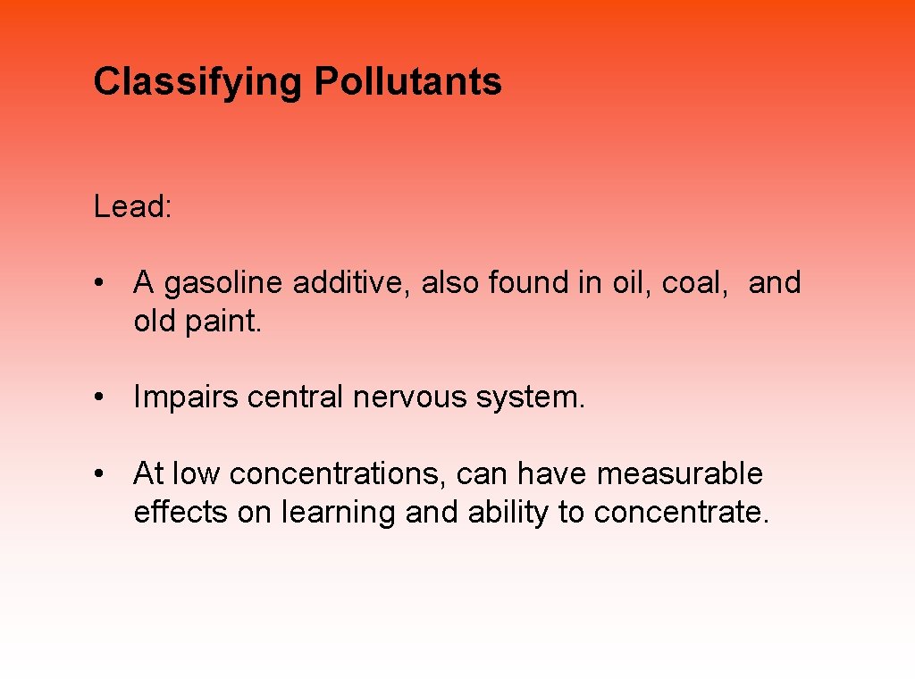 Classifying Pollutants Lead: • A gasoline additive, also found in oil, coal, and old