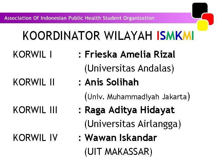 KOORDINATOR WILAYAH ISMKMI KORWIL II KORWIL IV : Frieska Amelia Rizal (Universitas Andalas) :