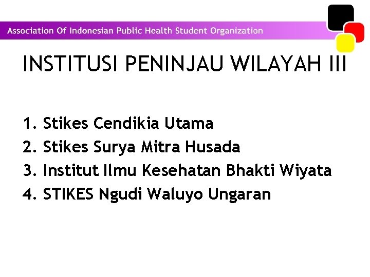 INSTITUSI PENINJAU WILAYAH III 1. Stikes Cendikia Utama 2. Stikes Surya Mitra Husada 3.