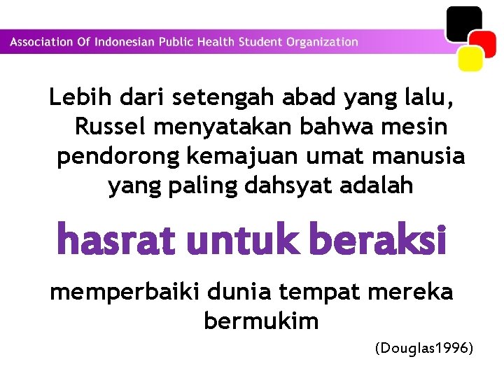 Lebih dari setengah abad yang lalu, Russel menyatakan bahwa mesin pendorong kemajuan umat manusia