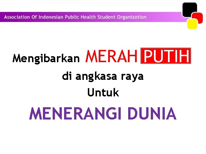 Mengibarkan MERAH PUTIH di angkasa raya Untuk MENERANGI DUNIA 