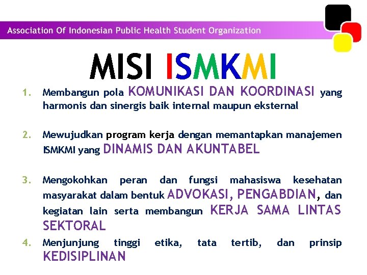 MISI ISMKMI 1. Membangun pola KOMUNIKASI DAN KOORDINASI yang harmonis dan sinergis baik internal