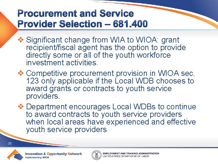 v Significant change from WIA to WIOA: grant recipient/fiscal agent has the option to