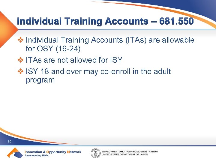 v Individual Training Accounts (ITAs) are allowable for OSY (16 -24) v ITAs are