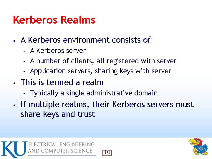 Kerberos Realms • A Kerberos environment consists of: A Kerberos server – A number