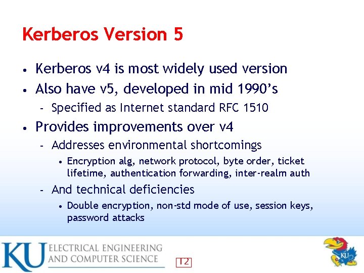 Kerberos Version 5 Kerberos v 4 is most widely used version • Also have
