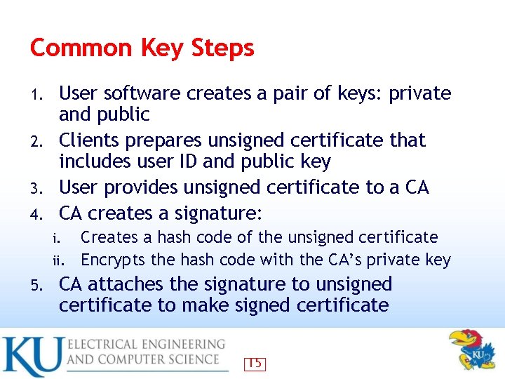 Common Key Steps User software creates a pair of keys: private and public 2.