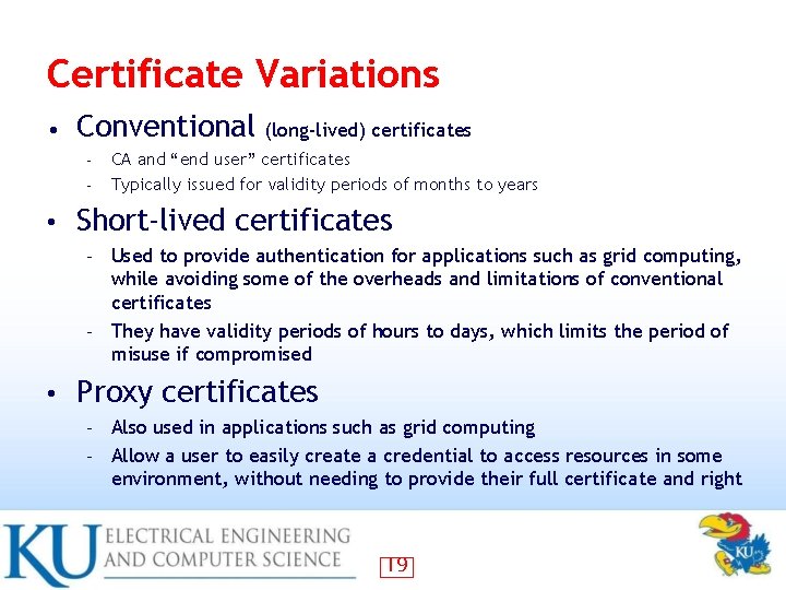 Certificate Variations • Conventional – – • (long-lived) certificates CA and “end user” certificates