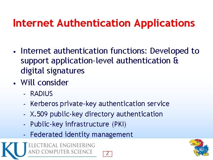 Internet Authentication Applications Internet authentication functions: Developed to support application-level authentication & digital signatures