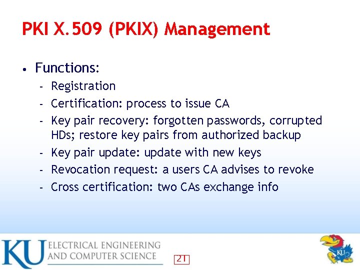 PKI X. 509 (PKIX) Management • Functions: – – – Registration Certification: process to