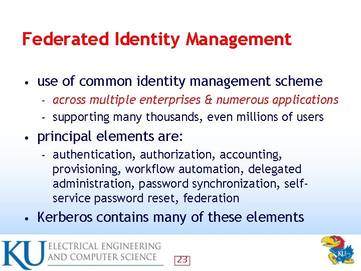 Federated Identity Management • use of common identity management scheme across multiple enterprises &