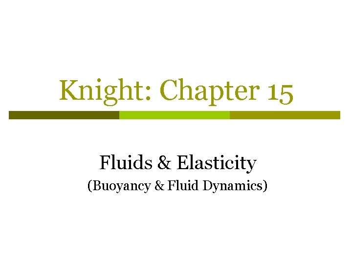 Knight: Chapter 15 Fluids & Elasticity (Buoyancy & Fluid Dynamics) 