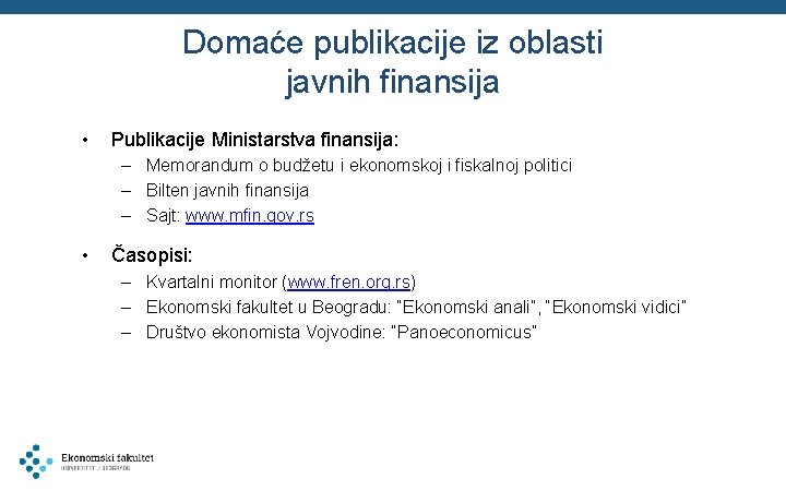 Domaće publikacije iz oblasti javnih finansija • Publikacije Ministarstva finansija: – Memorandum o budžetu