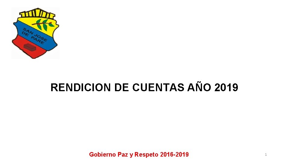 RENDICION DE CUENTAS AÑO 2019 Gobierno Paz y Respeto 2016 -2019 1 