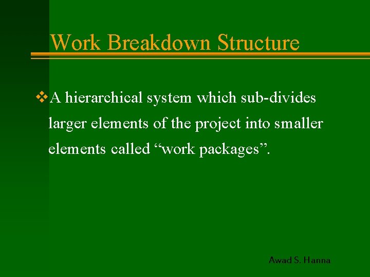 Work Breakdown Structure v. A hierarchical system which sub-divides larger elements of the project