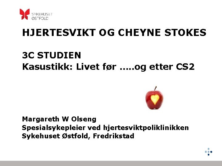 HJERTESVIKT OG CHEYNE STOKES 3 C STUDIEN Kasustikk: Livet før …. . og etter