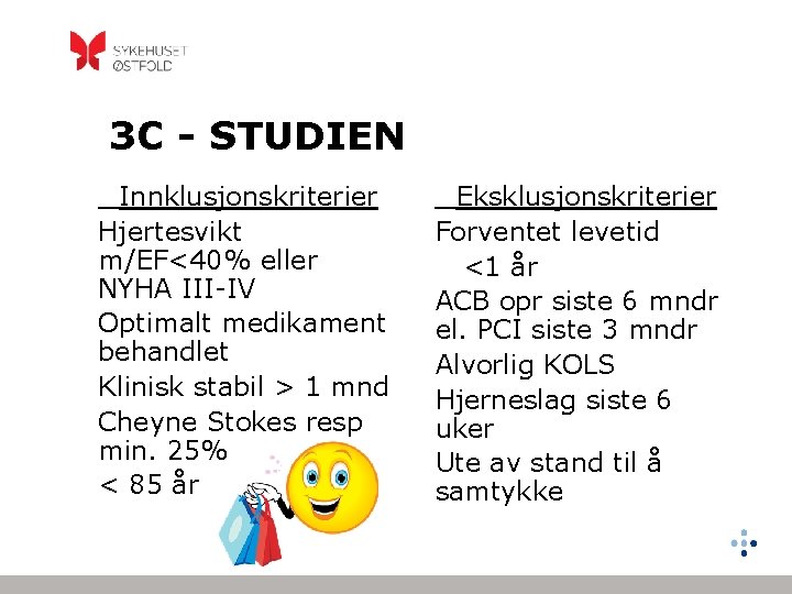 3 C - STUDIEN Innklusjonskriterier Hjertesvikt m/EF<40% eller NYHA III-IV Optimalt medikament behandlet Klinisk