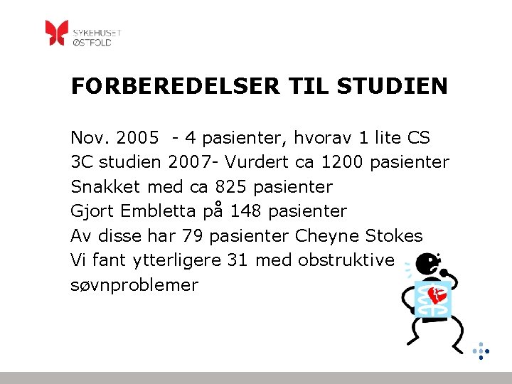 FORBEREDELSER TIL STUDIEN Nov. 2005 - 4 pasienter, hvorav 1 lite CS 3 C