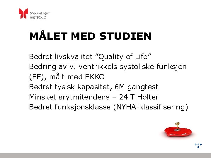 MÅLET MED STUDIEN Bedret livskvalitet ”Quality of Life” Bedring av v. ventrikkels systoliske funksjon