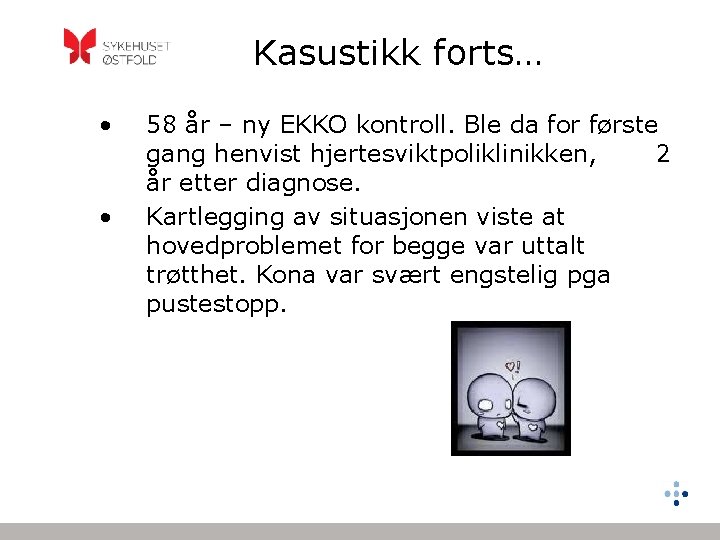 Kasustikk forts… • • 58 år – ny EKKO kontroll. Ble da for første