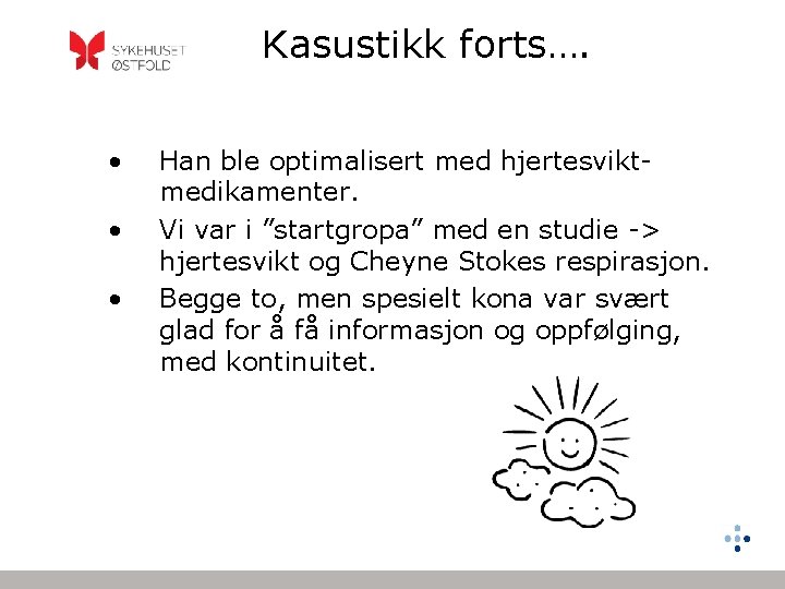 Kasustikk forts…. • • • Han ble optimalisert med hjertesviktmedikamenter. Vi var i ”startgropa”